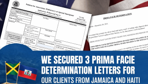 We secured 3 Prima Facie Determination Letters for our clients from Jamaica and Haiti